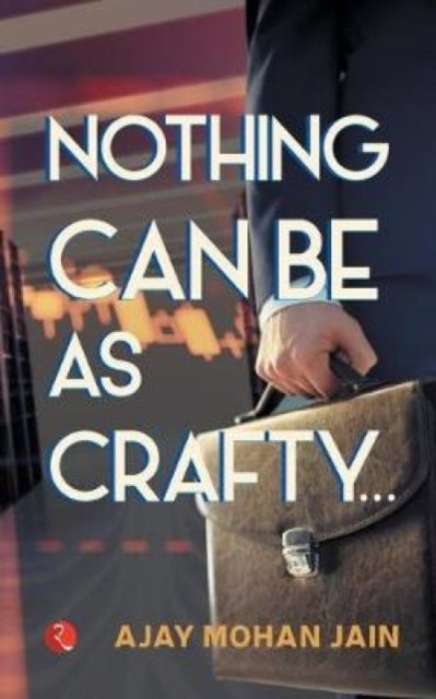 Book cover of: Nothing Can Be as Crafty. By: Ajay Mohan Jain