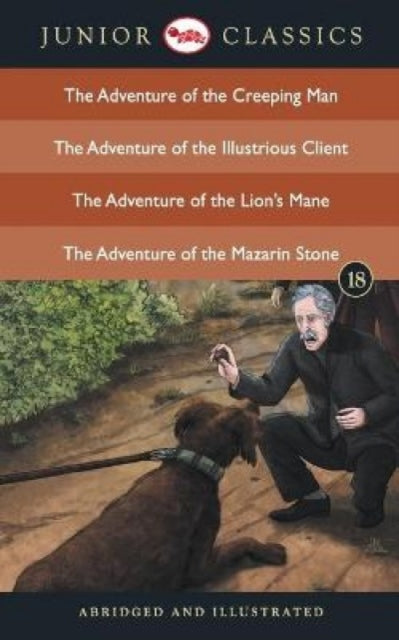 Book cover of: Junior Classicbook 18 (the Adventure of the Creeping Man, the Adventure of the Illustrious Client, the Adventure of the Lion's Mane, the Adventure of the Mazarin Stone) (Junior Classics)