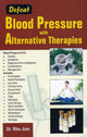 Book cover of: Defeat Blood Pressure with Alternative Therapies. By: Ritu Jain