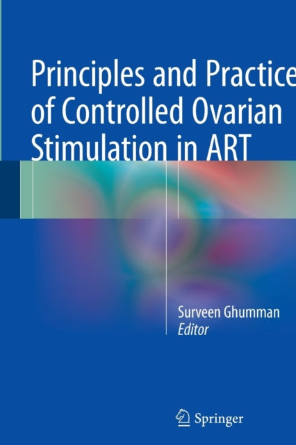 Book cover of: Principles and Practice of Controlled Ovarian Stimulation in ART. By: Surveen Ghumman