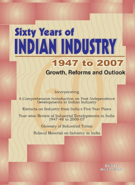 Book cover of: Sixty Years of Indian Industry -- 1947 to 2007. By: Anup Chatterjee