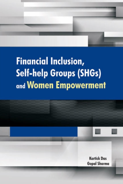 Book cover of: Financial Inclusion, Self-Help Groups (SHGs) & Women Empowerment