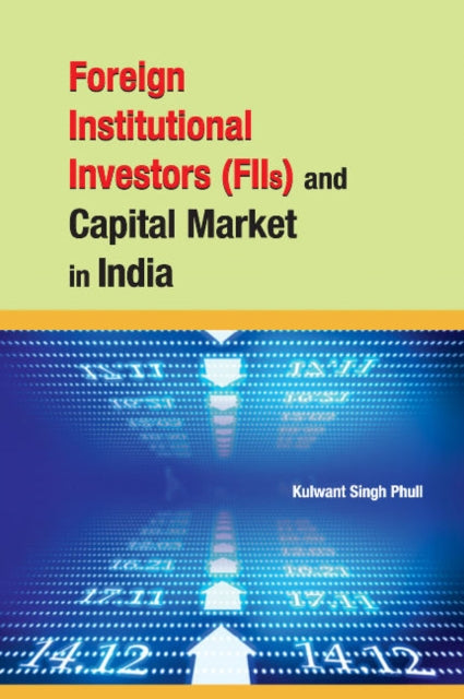 Book cover of: Foreign Institutional Investors (FIIs) & Capital Market in India. By: Kulwant Singh Phull