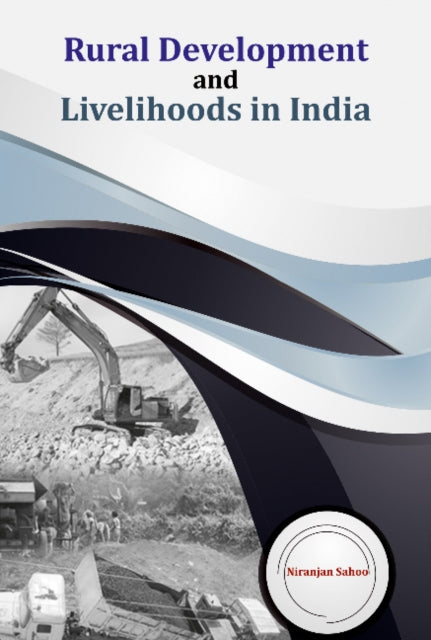 Book cover of: Rural Development and Livelihoods in India. By: Niranjan Sahoo