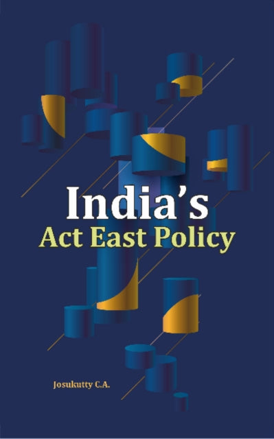 Book cover of: India's Act East Policy. By: Josukutty C. A.