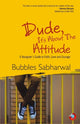 Book cover of: Dude, Its About the Attitude