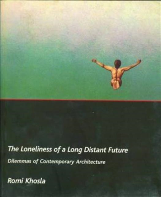 Book cover of: Loneliness of a Long–Distant Future – Dilemmas of Contemporary Architecture