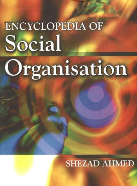 Book cover of: Encyclopedia of Social Organisation, 3-Volume Set. By: Shezad Ahmed