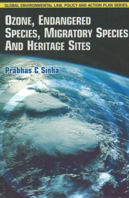Book cover of: Ozone, Endangered Species, Migratory Species & Heritage Sites. By: Prabhas Chandra Sinha