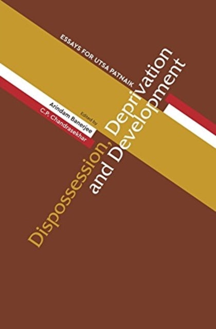 Book cover of: Dispossession, Deprivation, and Development – Essays for Utsa Patnaik. By: Arindam Banerjee