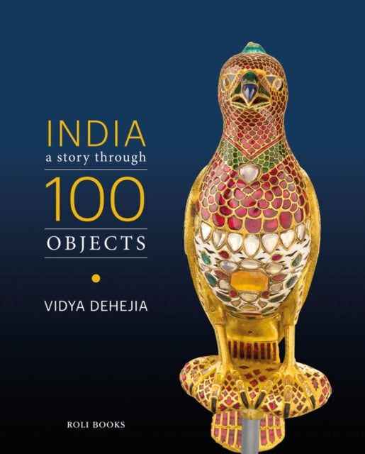 Book cover of: India: A Story Through 100 Objects. By: Vidya Dehejia
