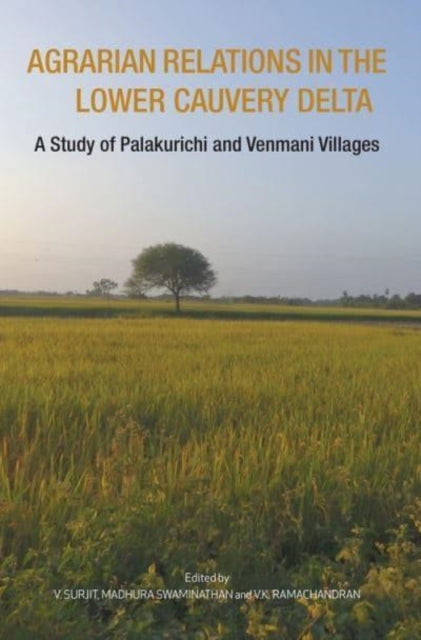 Book cover of: Agrarian Relations in the Lower Cauvery Delta – A Study of Palakurichi and Venmani Villages