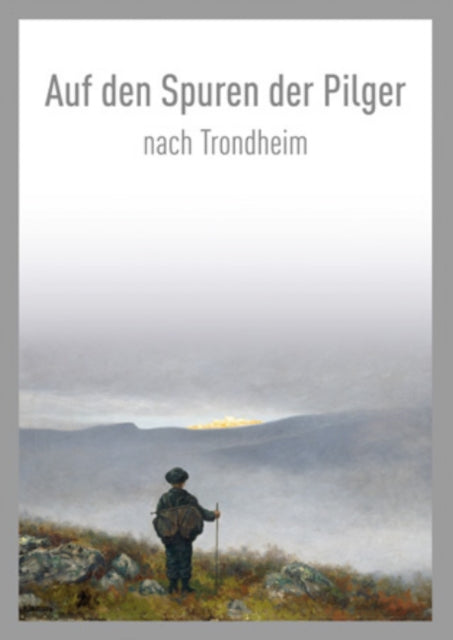 Book cover of: Auf den Spuren der Pilger nach Trondheim / On the Pilgrim Way to Trondheim