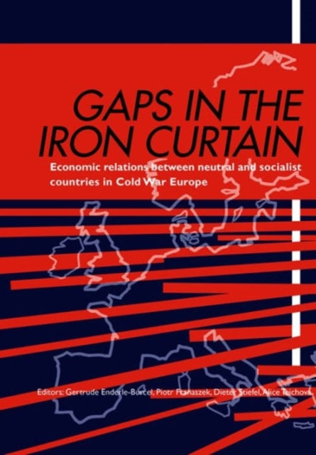 Book cover of: Gaps in the Iron Curtain – Economic Relation Between Neutral and Socialist States in Cold War Europe. By: Gertrude Enderle-Burcel