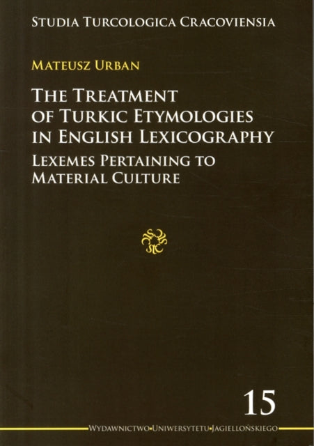 Book cover of: Treatment of Turkic Etymologies in English L – Lexemes Pertaining to Material Culture. By: Mateusz Urban