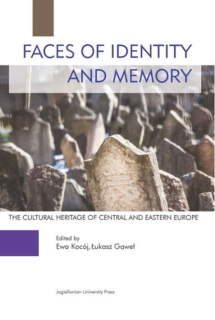 Book cover of: Faces of Identity and Memory – The Cultural Heritage of Central and Eastern Europe. By: Ewa Kocój