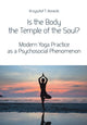 Book cover of: Is the Body the Temple of the Soul? – Modern Yoga Practice as a Psychosocial Phenomenon. By: Krzysztof T. Konecki