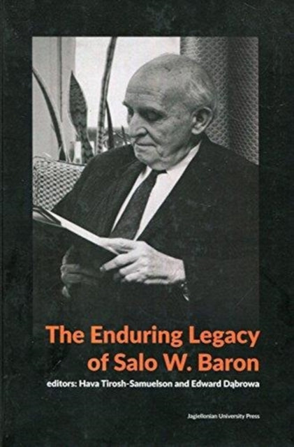 Book cover of: Enduring Legacy of Salo W. Baron – A Commemorative Volume on His 120th Birthday. By: Edward Dąbrowa