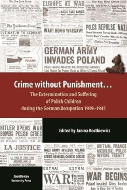 Book cover of: Crime Without Punishment – The Extermination and Suffering of Polish Children During the German Occupation, 1939–1945. By: Janina Kostkiewicz