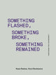 Book cover of: Something Flashed, Something Broke, Something Re – Consciousness Neue Bieriemiennost. By: Kasia Redzisz