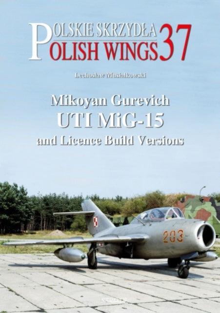 Book cover of: Mikoyan Gurevich UTI MiG-15 and Licence Build Versions. By: Lechosław Musiałkowski