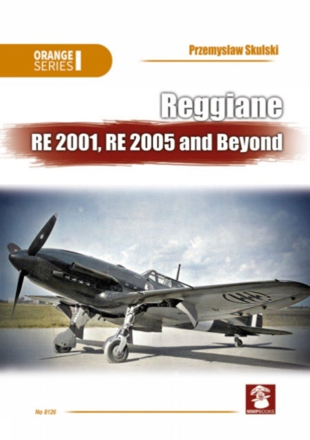 Book cover of: Reggiane RE 2001, RE 2005 and Beyond. By: Przemyslaw Skulski