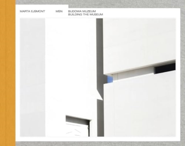 Book cover of: Building the Museum of Modern Art in Warsaw / Budowa Muzeum Sztuki Nowoczesnej w Warszawie