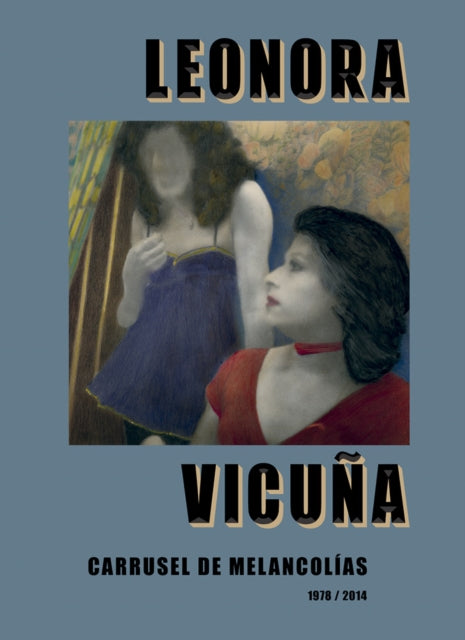 Book cover of: Leonora Vicuna: Carrusel de Melancolias. By: Leonora Vicuna