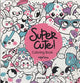 Book cover of: Super Cute! Coloring Book