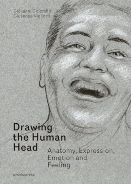 Book cover of: Drawing the Human Head: Anatomy, Expressions, Emotions and Feelings. By: Giovanni Colombo