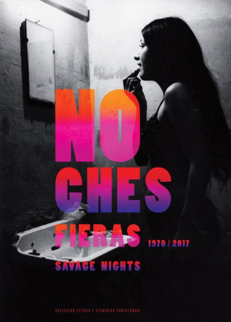 Book cover of: Savage Nights 1970-2017: Leticia and Stanislas Poniatwski Collection. By: Alexis Fabry