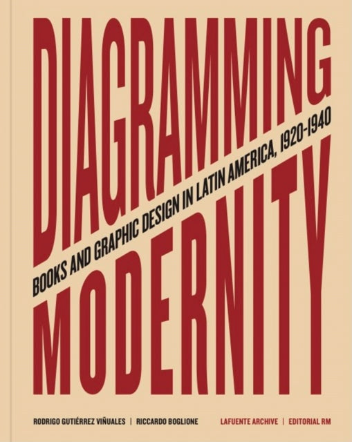Book cover of: Diagramming Modernity: Books and Graphic Design in Latin America, 1920-1940. By: Rodrigo Gutiérrez Viñuales