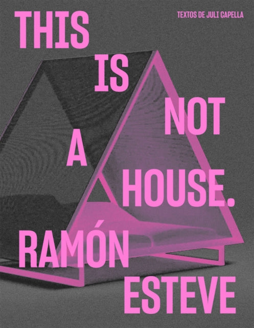 Book cover of: Ramon Esteve: This Is Not a House. By: Ramon Esteve