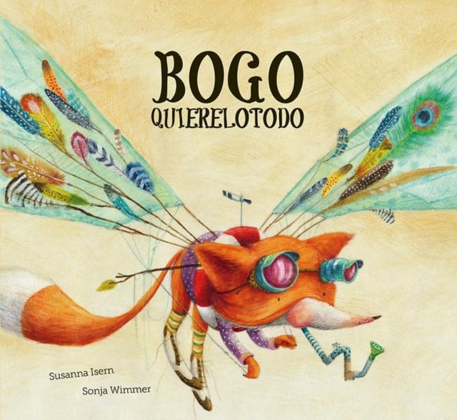Book cover of: Bogo Quierelotodo (Junior Library Guild Selection). By: Susanna Isern