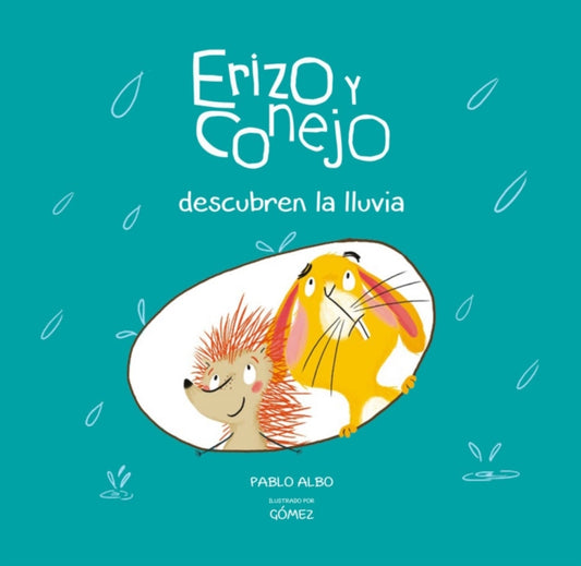 Book cover of: Erizo y Conejo descubren la lluvia. By: Pablo Albo