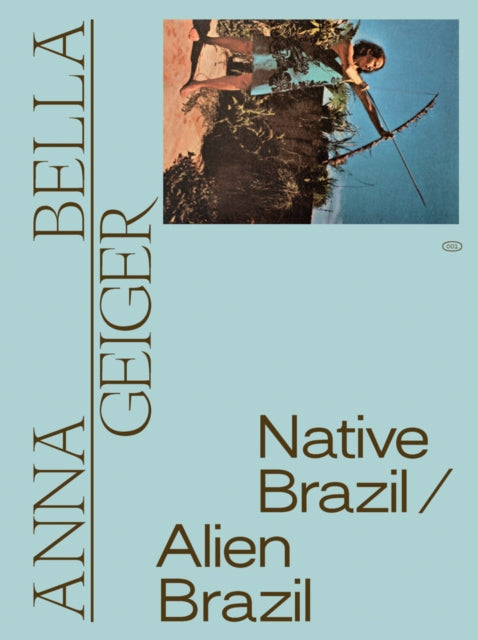 Book cover of: Anna Bella Geiger: Native Brazil/Alien Brazil. By: Anna Bella Geiger