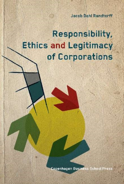 Book cover of: Responsibility, Ethics & Legitimacy of Corporations. By: Jacob Dahl Rendtorff