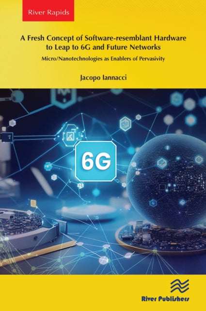 Book cover of: Fresh Concept of Software-resemblant Hardware to Leap to 6G and Future Networks. By: Jacopo Iannacci