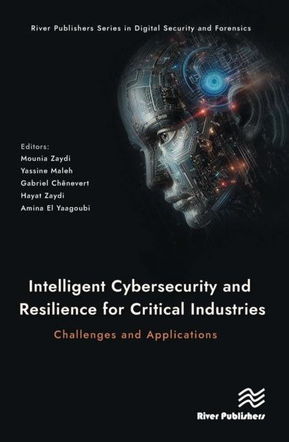 Book cover of: Intelligent Cybersecurity and Resilience for Critical Industries: Challenges and Applications. By: Mounia Zaydi