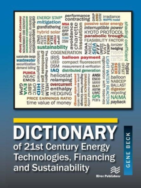 Book cover of: Dictionary of 21st Century Energy Technologies, Financing and Sustainability. By: Gene Beck