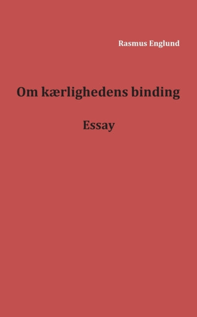 Book cover of: Om kærlighedens binding. By: Rasmus Englund