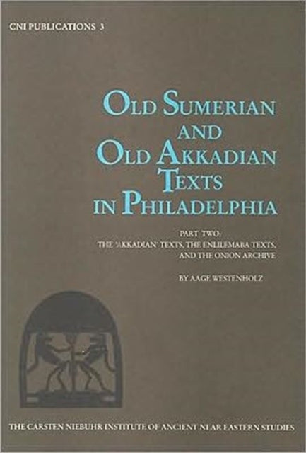 Book cover of: Old Sumerian & Old Akkadian Texts in Philadelphia II. By: Aage Westenholz