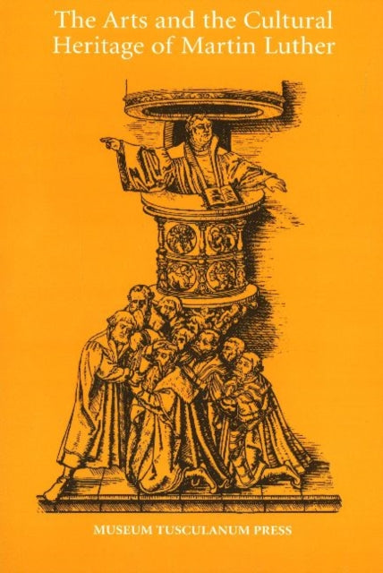 Book cover of: Arts & the Cultural Heritage of Martin Luther. By: Nils Holger Petersen