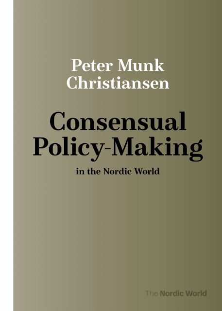 Book cover of: Consensual Policy-Making in the Nordic World. By: Peter Munk Christiansen