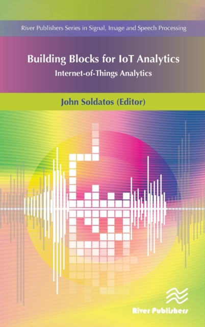 Book cover of: Building Blocks for IoT Analytics Internet-of-Things Analytics. By: John Soldatos
