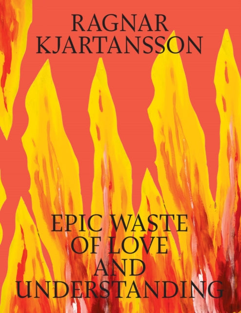 Book cover of: Ragnar Kjartansson: Epic Waste of Love and Understanding. By: Ragnar Kjartansson