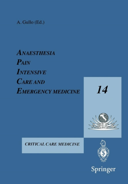 Book cover of: Anesthesia, Pain, Intensive Care and Emergency Medicine — A.P.I.C.E.. By: A. Gullo