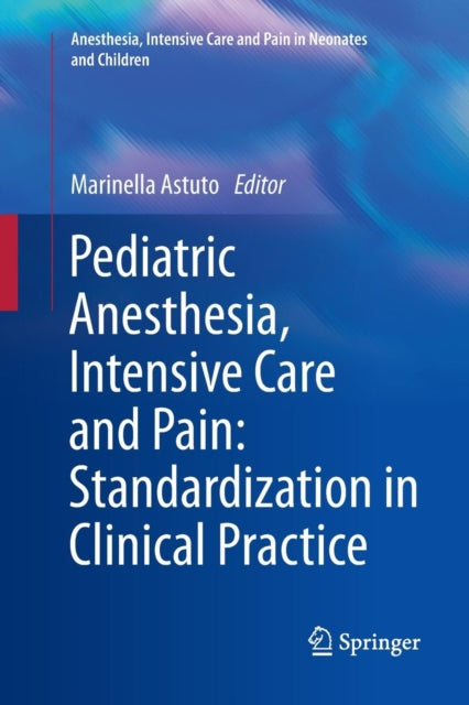 Book cover of: Pediatric Anesthesia, Intensive Care and Pain: Standardization in Clinical Practice