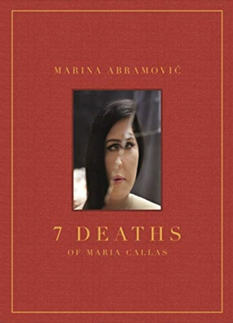 Book cover of: Marina Abramovic: 7 Deaths of Maria Callas. By: Marina Abramovic