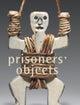Book cover of: Prisoners' Objects - Collection of the International Red Cross and Red Crescent Museum. By: International Museum of the Red Cross and Red Crescent